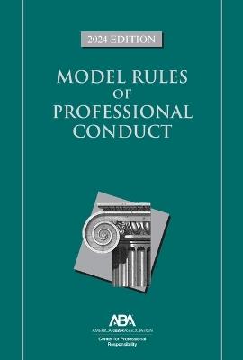 Model Rules of Professional Conduct, 2024 Edition - Center For Professional Responsibility - cover