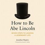 How to Be Abe Lincoln