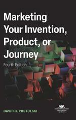 Marketing Your Invention, Product, or Journey, Fourth Edition