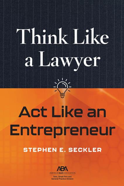Think Like a Lawyer, Act Like an Entrepreneur