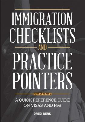 Immigration Checklists and Practice Pointers: A Quick Reference Guide on Visas and I-9s, Second Edition - Greg Berk - cover
