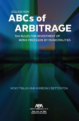 The ABCs of Arbitrage 2025 Edition: Tax Rules for Investment of Bond Proceeds by Municipalities - cover