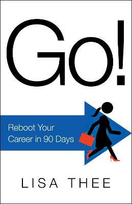 Go!: Reboot Your Career in 90 Days - Lisa Thee - cover
