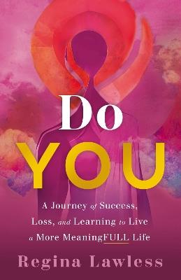 Do You: A Journey of Success, Loss, and Learning to Live a More Meaningfull Life - Regina Lawless - cover