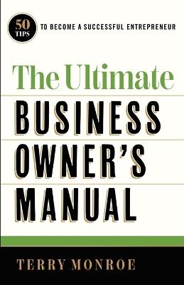 The Ultimate Business Owner's Manual - Terry Monroe - cover