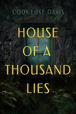 House Of A Thousand Lies: A Novel - Cody Luke Davis - cover