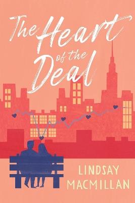 The Heart Of The Deal: A Novel - Lindsay MacMillan - cover
