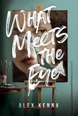What Meets The Eye: A Novel - Alex Kenna - cover