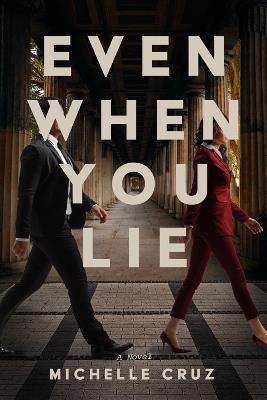 Even When You Lie: A Novel - Michelle Cruz - cover