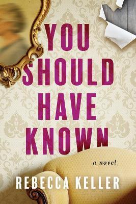 You Should Have Known: A Novel - Rebecca Keller - cover