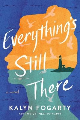 Everything's Still There: A Novel - Kalyn Fogarty - cover