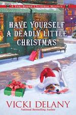 Have Yourself A Deadly Little Christmas: A Year-Round Christmas Mystery