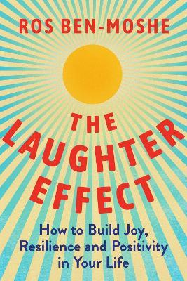 The Laughter Effect: How to Build Joy, Resilience, and Positivity in Your Life - Ros Ben-Moshe - cover