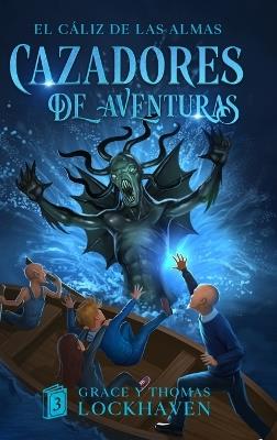 El Cáliz de las Almas (Libro 3): Cazadores de Aventuras - Quest Chasers: The Chalice of Souls (Spanish Edition) - Grace Lockhaven,Thomas Lockhaven - cover