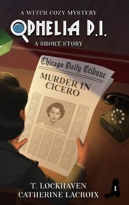 Ophelia P. I.: A Short Story (Book 1): A Short Story (Book 1): A Witch Cozy Mystery - T Lockhaven,Catherine LaCroix - cover