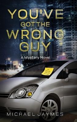 You've Got the Wrong Guy: A Mystery Novel - Michael Jaymes - cover