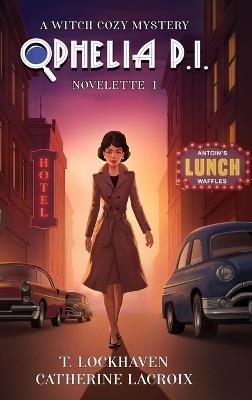 Ophelia P. I. (Novelette 1): A Witch Cozy Mystery - T Lockhaven,Catherine LaCroix - cover