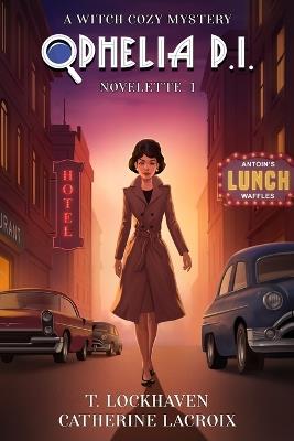 Ophelia P. I. (Novelette 1): A Witch Cozy Mystery - T Lockhaven,Catherine LaCroix - cover