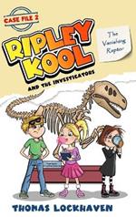 The Vanishing Raptor (Case File 2): Ripley Kool and the Investigators - Chapter Book with Color Illustrations