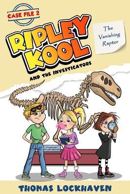 The Vanishing Raptor (Case File 2): Ripley Kool and the Investigators - Chapter Book with Color Illustrations - Thomas Lockhaven - cover