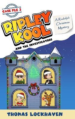 A Rudolph Christmas Mystery (Case File 3): Ripley Kool and the Investigators - Chapter Book with Color Illustrations - Thomas Lockhaven - cover