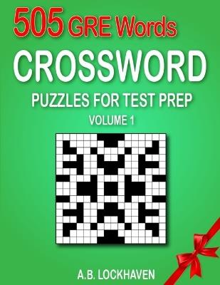 505 GRE Words (Volume 1): Crossword Puzzles for Test Prep - A B Lockhaven - cover