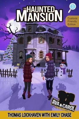 The Haunted Mansion (Book 3) - Dyslexia-Friendly Edition: Ava & Carol Detective Agency - Thomas Lockhaven,Emily Chase - cover