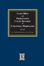 Land Office and Prerogative Court Records of Colonial Maryland