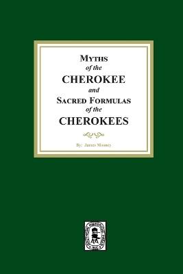 Myths of the CHEROKEE and Sacred Formulas of the CHEROKEES - James Mooney - cover