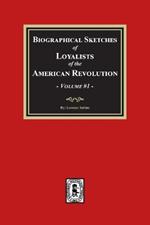 Biographical Sketches of Loyalists of the American Revolution, Volume #1