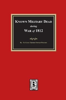 Known Military Dead during the War of 1812 - Clarence Stewart Peterson - cover