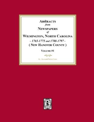 Abstracts from Newspapers of Wilmington, North Carolina, 1765-1775 and 1788-1797. (Volume #1) - Fouts - cover