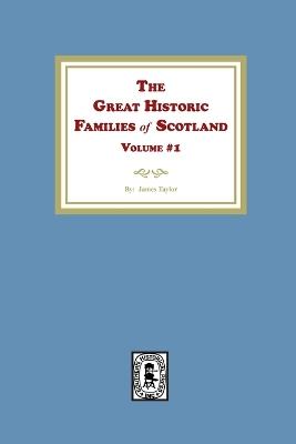 The Great Historic Families of Scotland, Volume #1 - James Taylor - cover