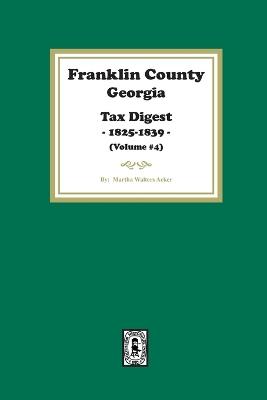 Franklin County, Georgia Tax Digest, 1825-1839. (Volume #4) - Martha Acker - cover