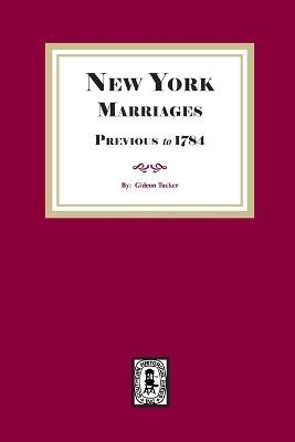 New York Marriages previous to 1784 - Gideon Tucker - cover