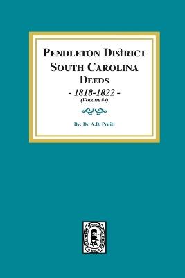 Pendleton District, South Carolina Deeds, 1818-1822. (Volume #4) - Albert Bruce Pruitt - cover