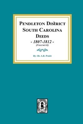 Pendleton District, South Carolina Deeds, 1807-1812. (Volume #2) - Albert Bruce Pruitt - cover