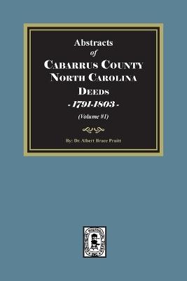 Cabarrus County, North Carolina Deeds, 1791-1803. (Volume #1) - Albert Bruce Pruitt - cover