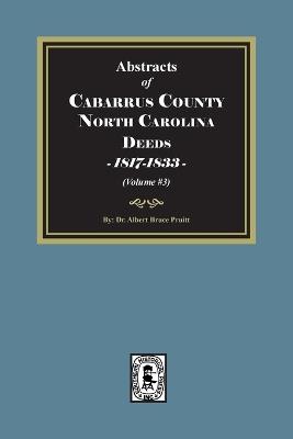 Cabarrus County, North Carolina Deeds, 1817-1833. (Volume #3) - Albert Bruce Pruitt - cover