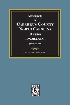 Cabarrus County, North Carolina Deeds, 1842-1851. (Volume #5) - Pruitt - cover