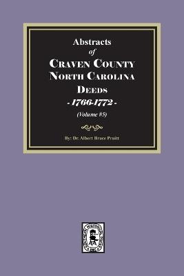 Craven County, North Carolina Deeds, 1766-1772. (Volume #5) - Pruitt - cover