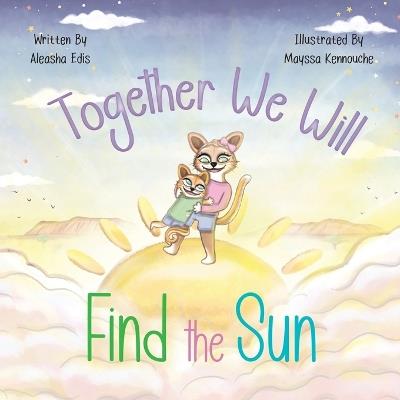 Together We Will Find The Sun - Aleasha Edis - cover
