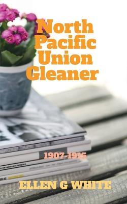 North Pacific Union Gleaner (1907-1915) - Ellen G - cover