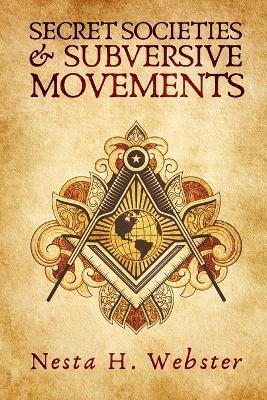 Secret Societies And Subversive Movement - Nesta H Webster - cover