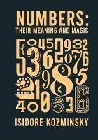 Numbers Their Meaning And Magic - Isidore Kozminsky - cover