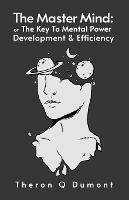 The Master Mind: The Key to Mental Power, Development & Efficiency Paperback