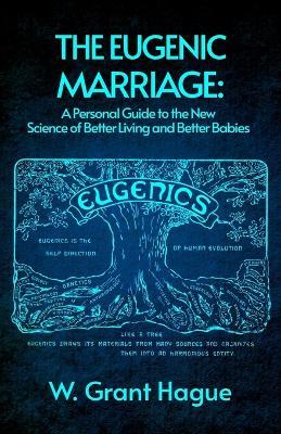 The Eugenic Marriage - W Grant Hague - cover