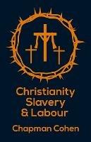Chistianity Slavery & Labour Paperback - Chapmam Cohen - cover