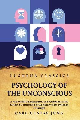 Psychology of the Unconscious A Study of the Transformations and Symbolisms of the Libido - Carl Gustav Jung - cover