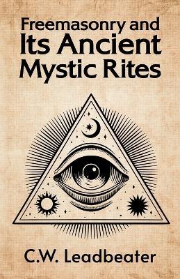 Freemasonry and its Ancient Mystic Rites - C W Leadbeater - cover